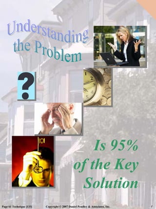 Is 95%
                                               of the Key
                                                Solution
Page 61 Technique [133]   Copyright © 2007 Daniel Pendley & Associates, Inc.   1
 