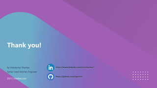2021 | intellias.com
Thank you!
by Volodymyr Shynkar
Senior Lead DevOps Engineer
https://www.linkedin.com/in/vshynkar/
https://github.com/sqerison
 
