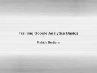 Training Google Analytics Basics Patrick Bertjens 
