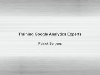 Training Google Analytics Experts Patrick Bertjens 