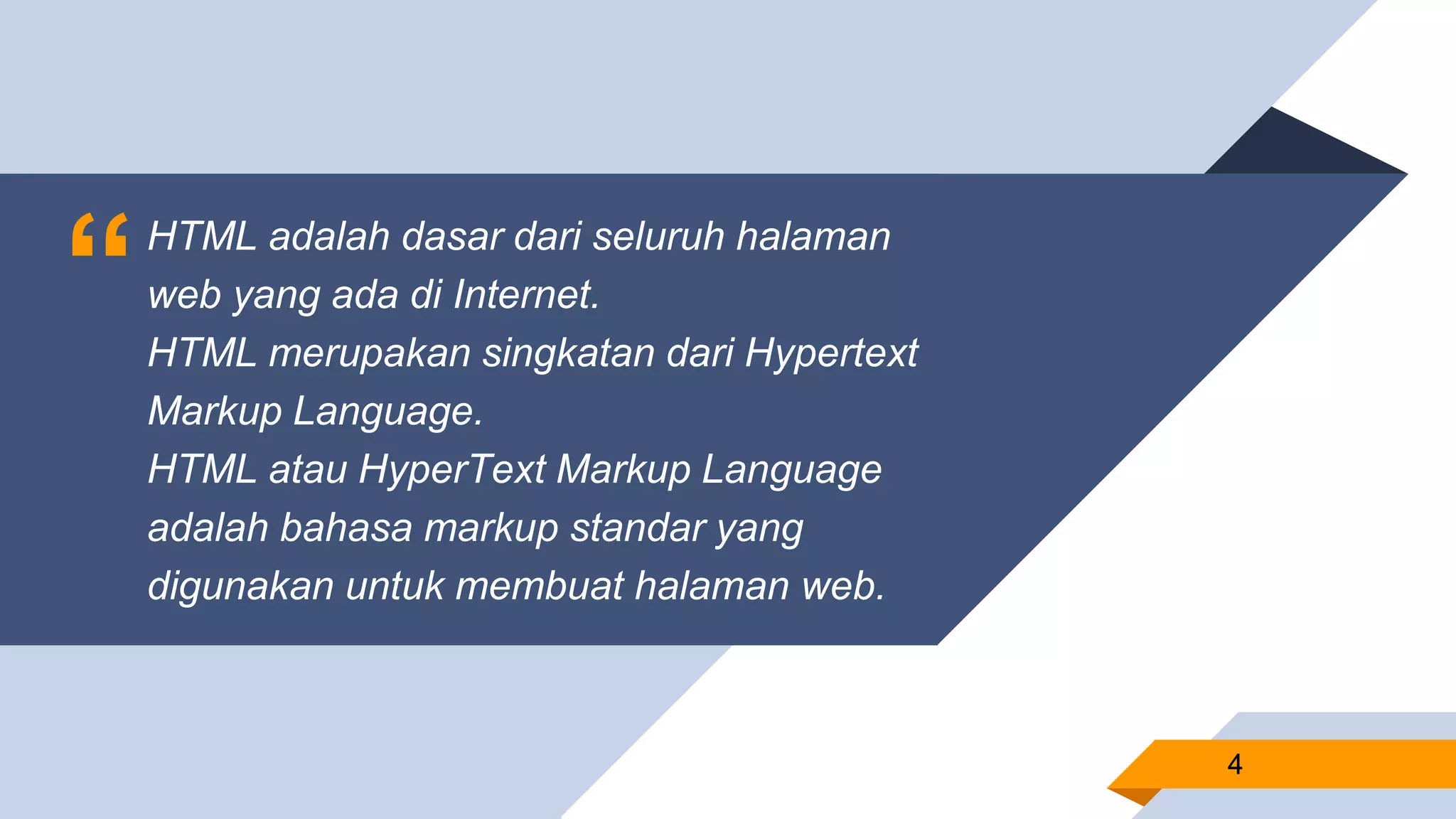 “HTML adalah dasar dari seluruh halaman
web yang ada di Internet.
HTML merupakan singkatan dari Hypertext
Markup Language.
HTML atau HyperText Markup Language
adalah bahasa markup standar yang
digunakan untuk membuat halaman web.
44
 