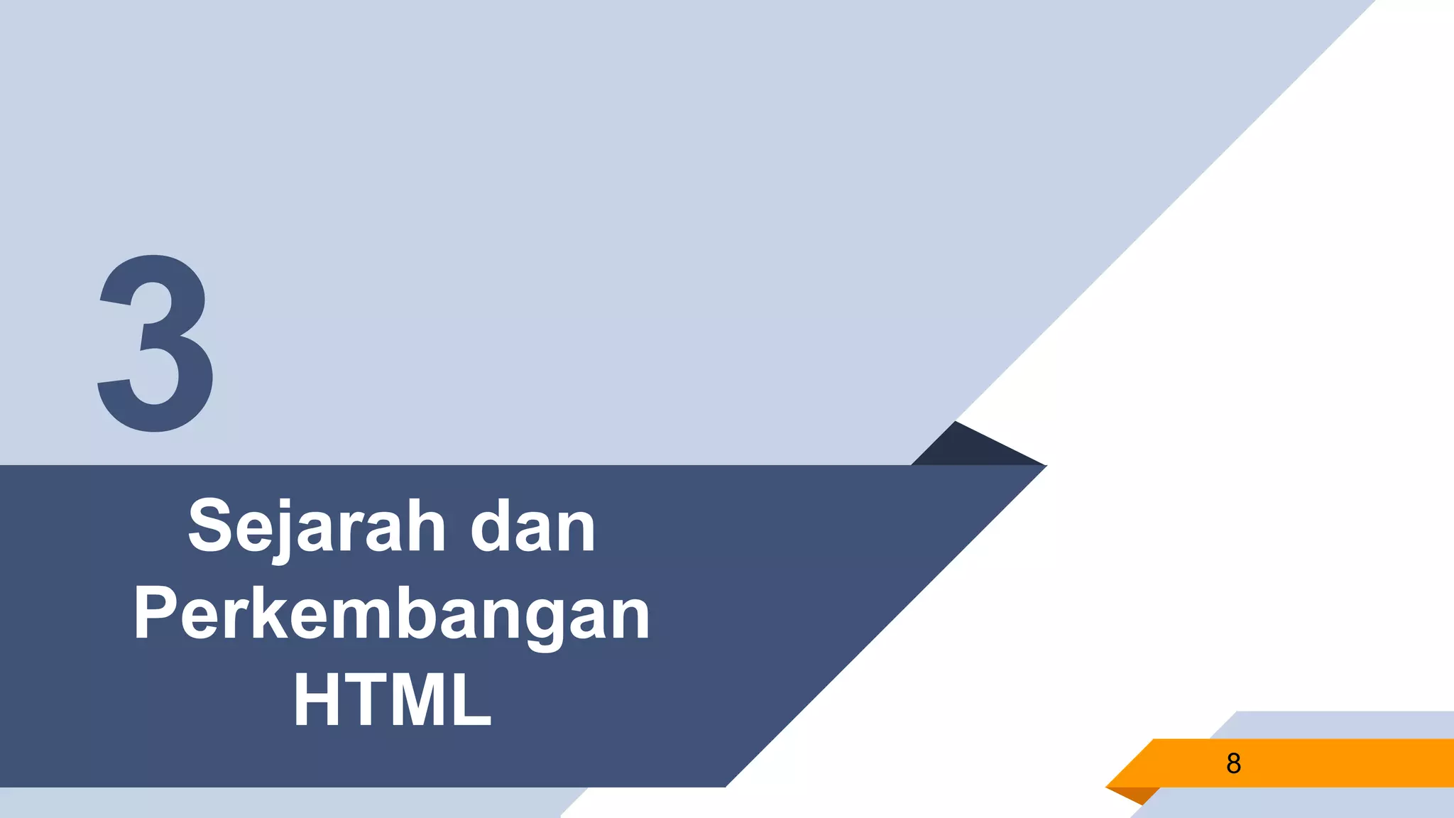 Sejarah dan
Perkembangan
HTML
8
3
 