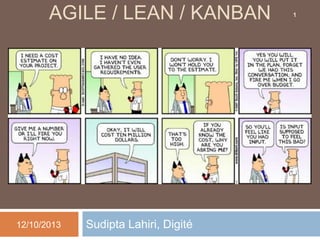 AGILE / LEAN / KANBAN

12/10/2013

Sudipta Lahiri, Digité

1

 
