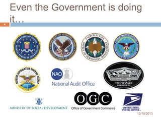 4

Even the Government is doing
it…

12/10/2013

 