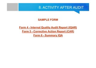 8. ACTIVITY AFTER AUDIT
SAMPLE FORM
Form 4 - Internal Quality Audit Report (IQAR)
Form 5 - Corrective Action Report (CAR)
Form 6 - Summary IQA
 