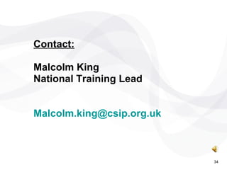 Contact: Malcolm King National Training Lead [email_address] 34 