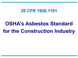 29 CFR 1926.1101
OSHA’s Asbestos Standard
for the Construction Industry
 