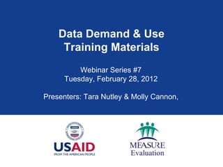 Data Demand & Use
     Training Materials
          Webinar Series #7
      Tuesday, February 28, 2012

Presenters: Tara Nutley & Molly Cannon,
 