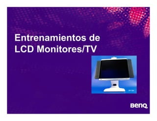 Entrenamientos de
LCD Monitores/TV



                    FP 72V