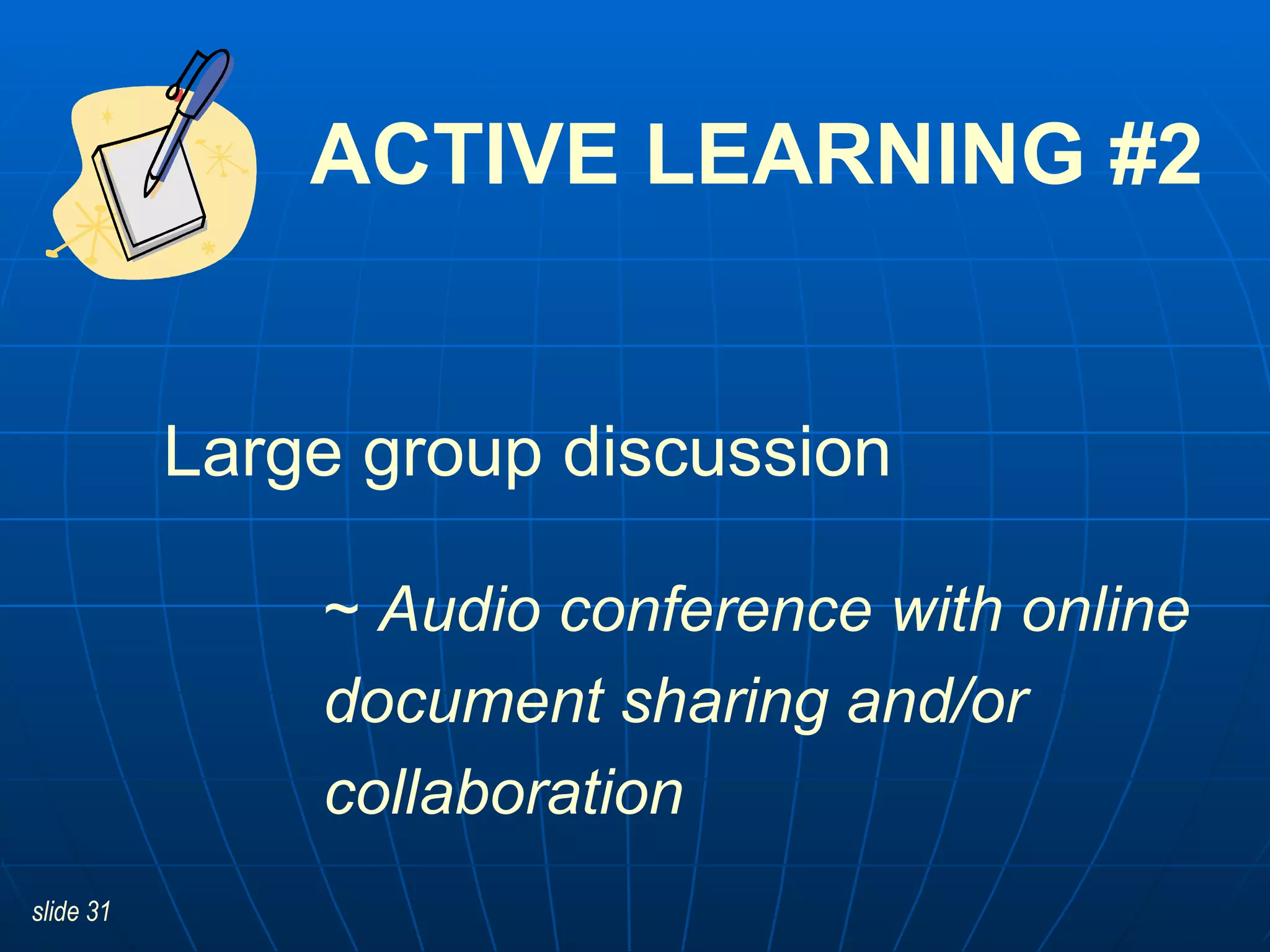 ACTIVE LEARNING #2 ~  Audio conference with online document sharing and/or collaboration Large group discussion 
