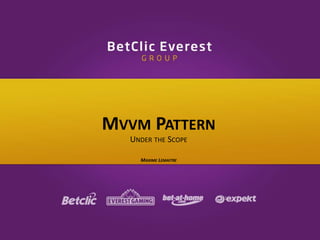 MVVM PATTERN 
UNDER THE SCOPE 
MAXIME LEMAITRE 
 