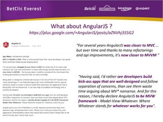 What about AngularJS ? 
https://plus.google.com/+AngularJS/posts/aZNVhj355G2 
“For several years AngularJS was closer to MVC … 
but over time and thanks to many refactorings 
and api improvements, it's now closer to MVVM ” 
“Having said, I'd rather see developers build 
kick-ass apps that are well-designed and follow 
separation of concerns, than see them waste 
time arguing about MV* nonsense. And for this 
reason, I hereby declare AngularJS to be MVW 
framework - Model-View-Whatever. Where 
Whatever stands for whatever works for you". 
 