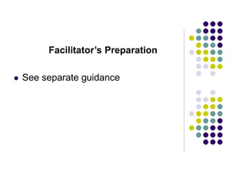 Facilitator’s Preparation
 See separate guidance
 