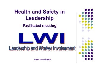 Health and Safety in
Leadership
Facilitated meeting
Name of facilitator
 