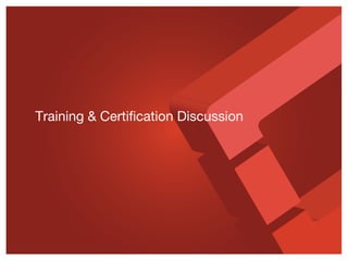 Training & Certiﬁcation Discussion
 
