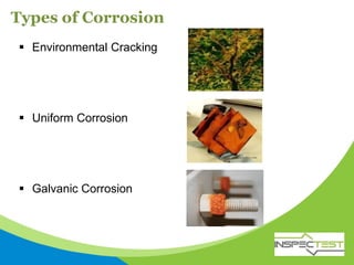 Types of Corrosion
 Environmental Cracking
 Uniform Corrosion
 Galvanic Corrosion
 
