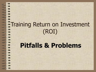 Training Return on Investment (ROI) Pitfalls & Problems 
