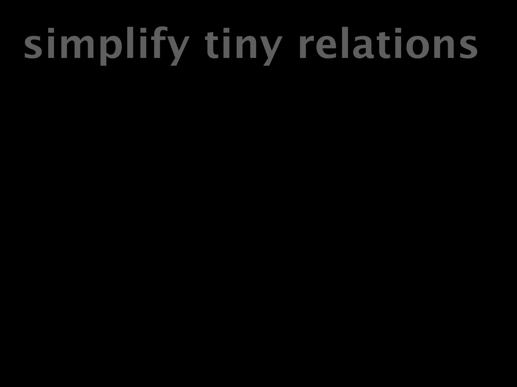 simplify tiny relations
 