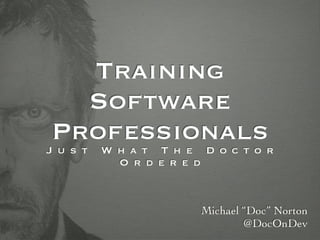 Training Software Professionals - Just What the Doctor Ordered