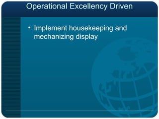Operational Excellency Driven Implement housekeeping and mechanizing display 