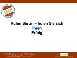 Rufen Sie an – holen Sie sich  Ihren   Erfolg! 