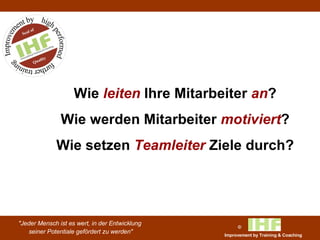 Wie  leiten  Ihre Mitarbeiter  an ? Wie werden Mitarbeiter  motiviert ? Wie setzen  Teamleiter  Ziele durch? 
