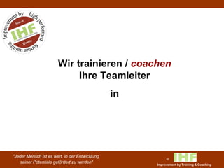Wir trainieren /  coachen  Ihre Teamleiter in 
