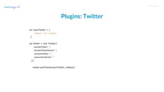 T R A I N I N G
Plugins: Twitter
var inputTwitter = {
'status': 'Let´s dance'
}
var twitter = new Twitter({
accessToken: '',
accessTokenSecret: '',
consumerKey: '',
consumerSecret: ''
});
twitter.postTweet(inputTwitter, callback)
 