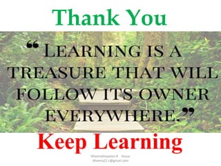 Thank You
Keep LearningDheenathayalan.R Hosur
dheena21.r@gmail.com
 