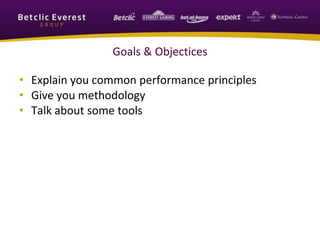 Goals & Objectices
• Explain you common performance principles
• Give you methodology
• Talk about some tools
 