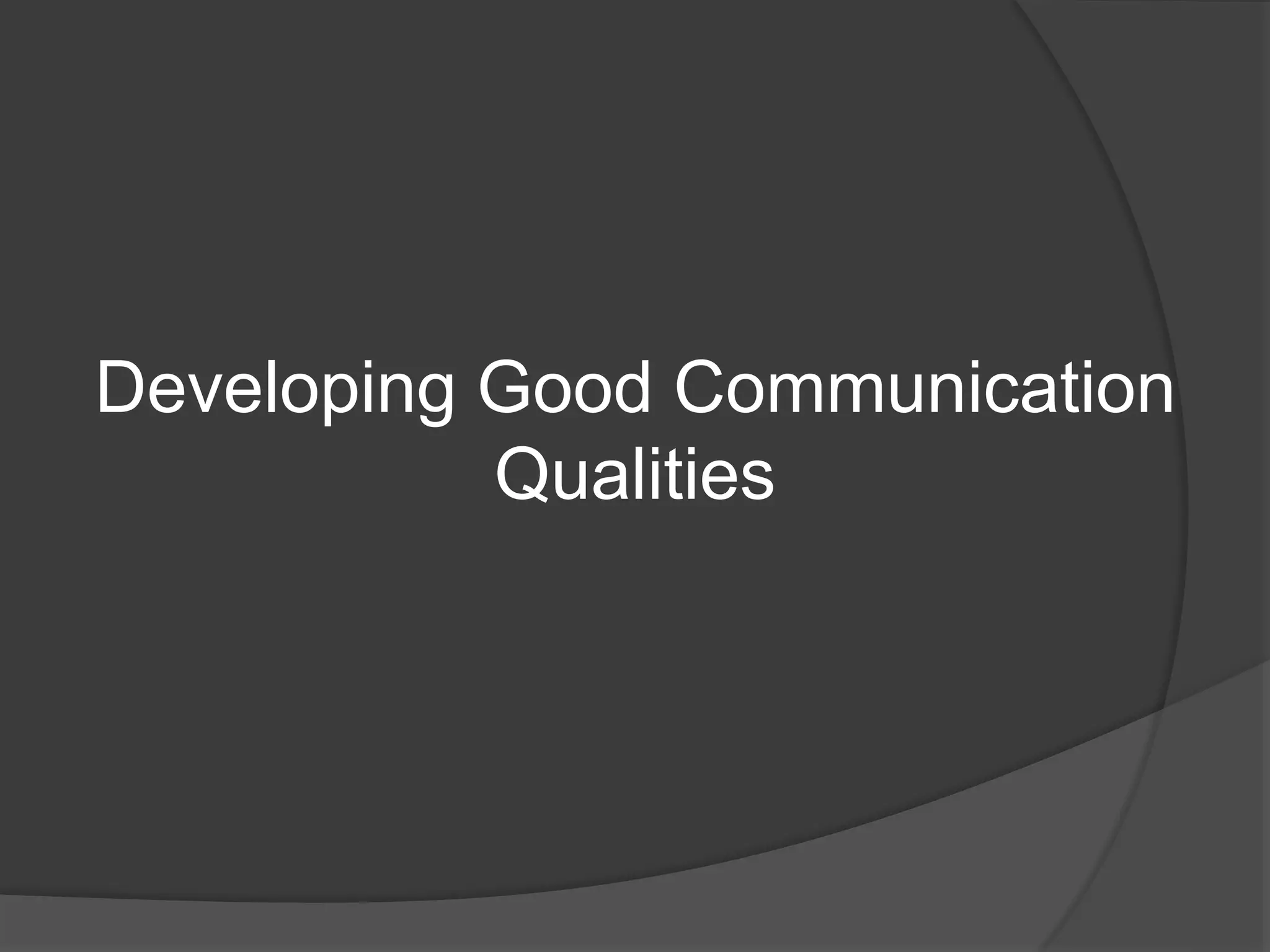 Developing Good Communication
Qualities