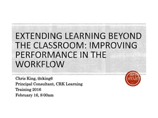 Chris King, @cking6
Principal Consultant, CRK Learning
Training 2016
February 16, 8:00am
START
 