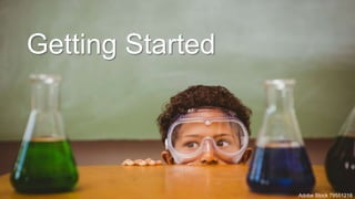 Getting Started
Adobe Stock 79551218
 