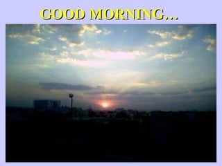 GOOD MORNING… 