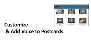 Customize
& Add Voice to Postcards
 
