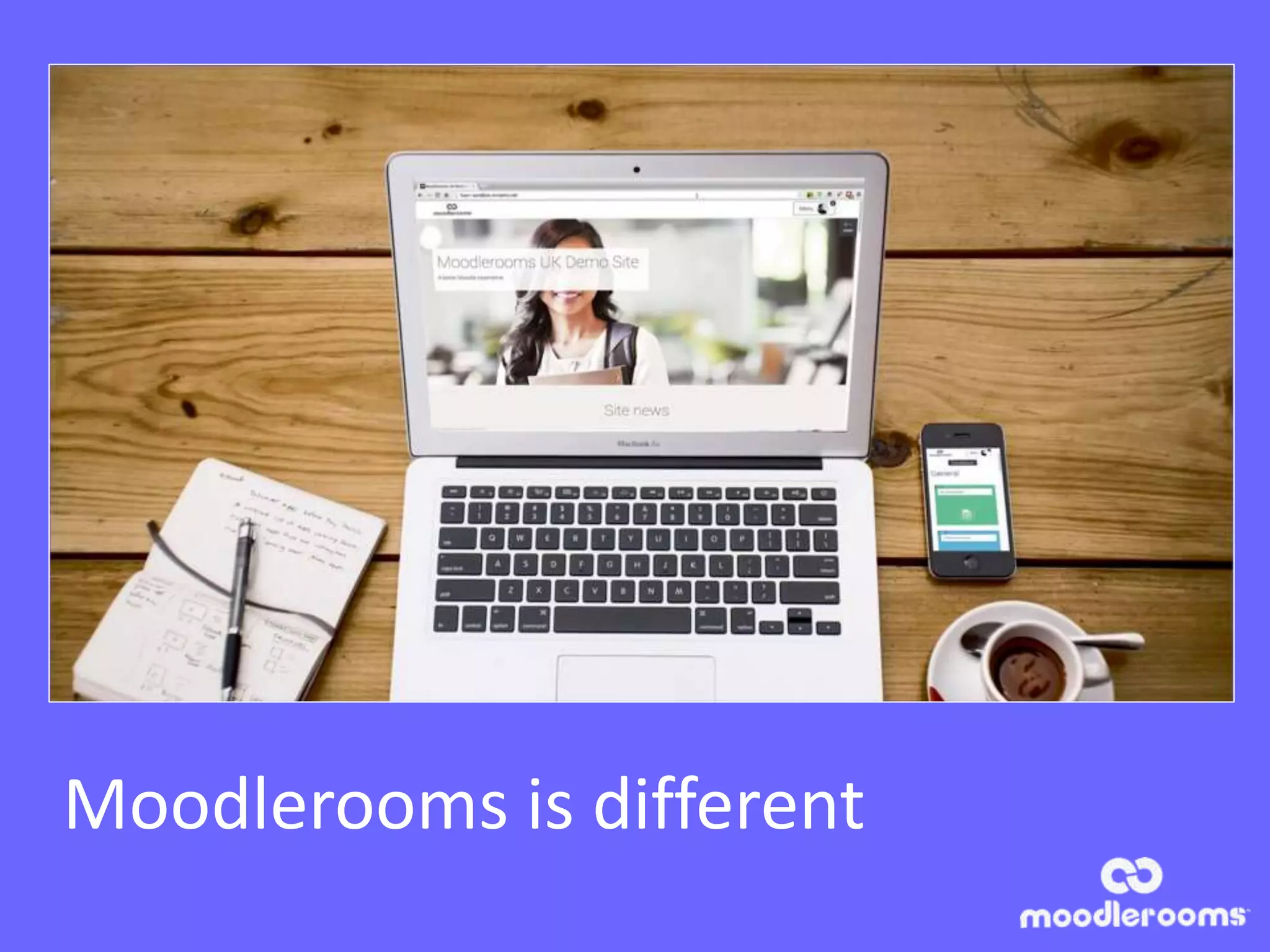 Moodlerooms is different
 