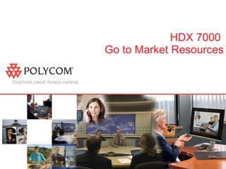 HDX 7000  Go to Market Resources 