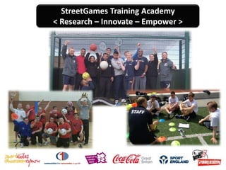 StreetGames Training Academy
< Research – Innovate – Empower >
 