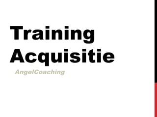 Training
Acquisitie
AngelCoaching
 