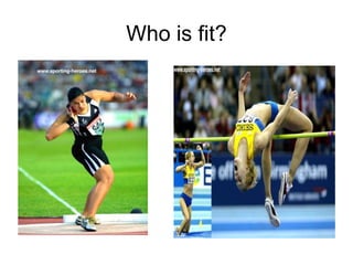 Who is fit?