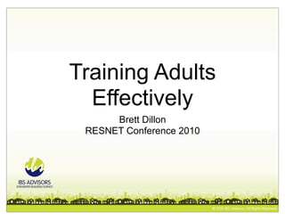 Training Adults
  Effectively
      Brett Dillon
 RESNET Conference 2010
 