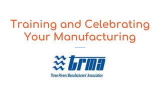 Training and Celebrating
Your Manufacturing
 