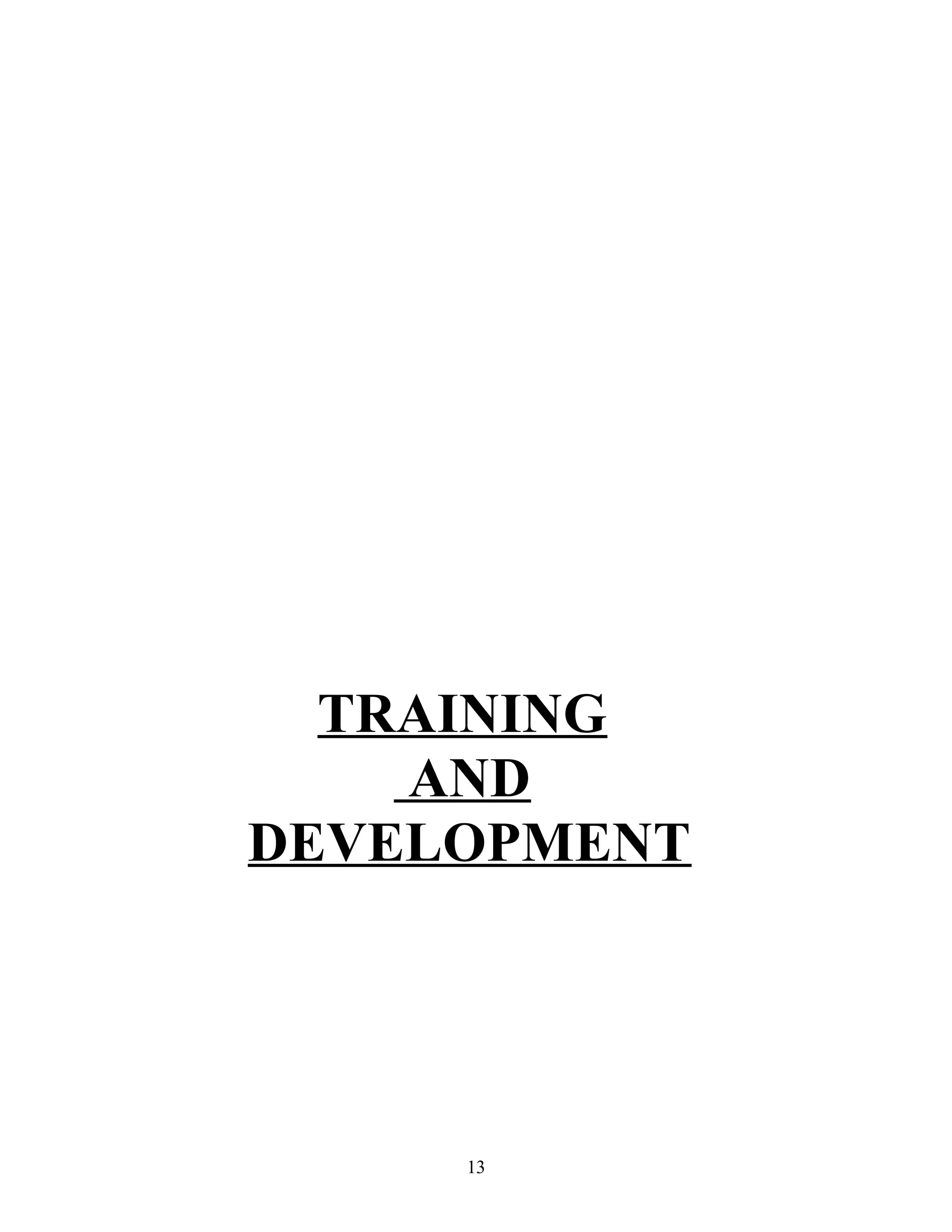TRAINING
AND
DEVELOPMENT
13
 