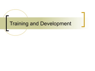 Training and Development
 