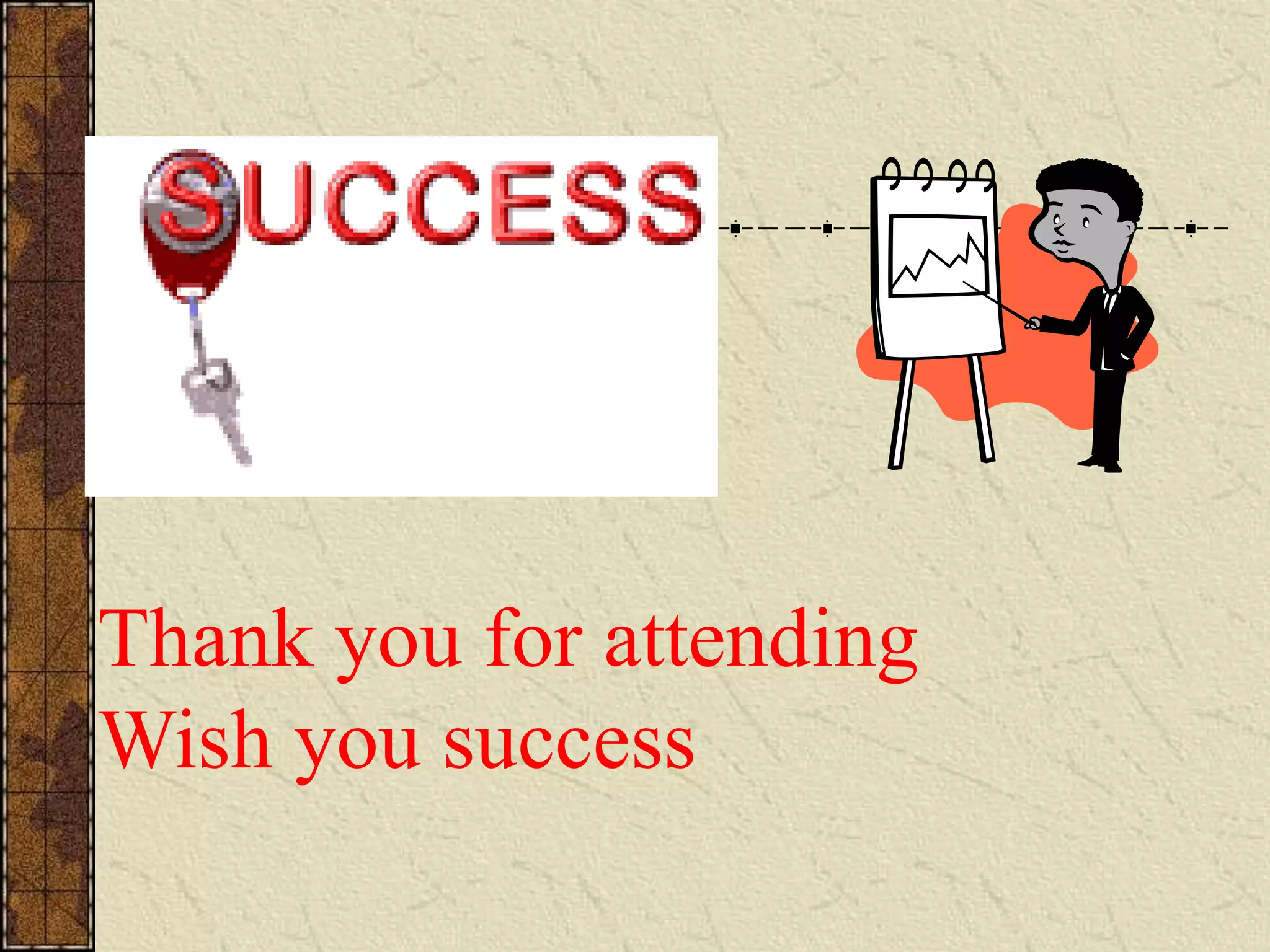 Thank you for attending 
Wish you success 
