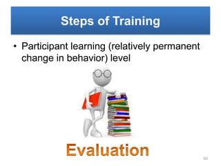 Steps of Training
• Participant learning (relatively permanent
change in behavior) level
60
 