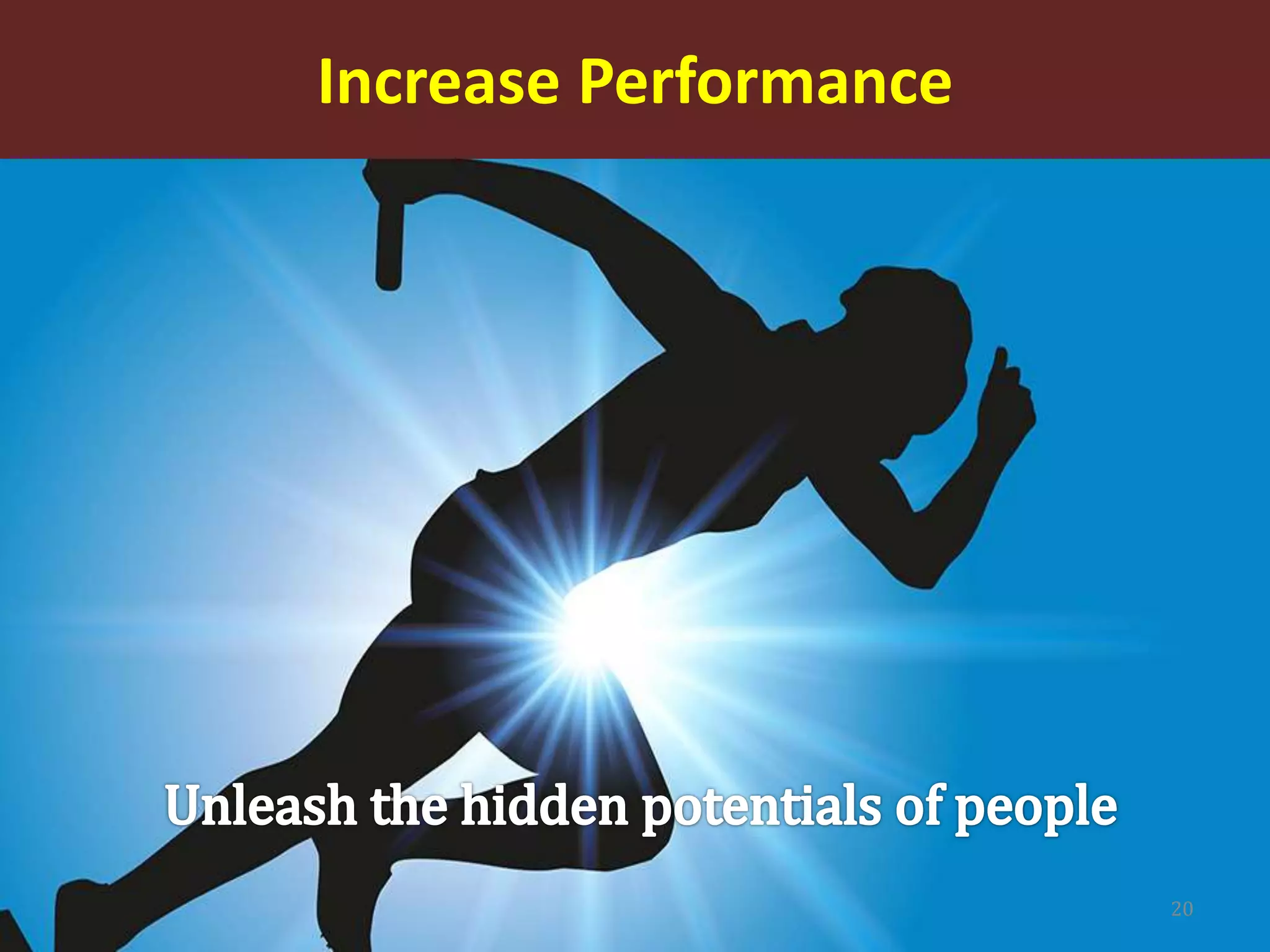 Increase Performance
20
 