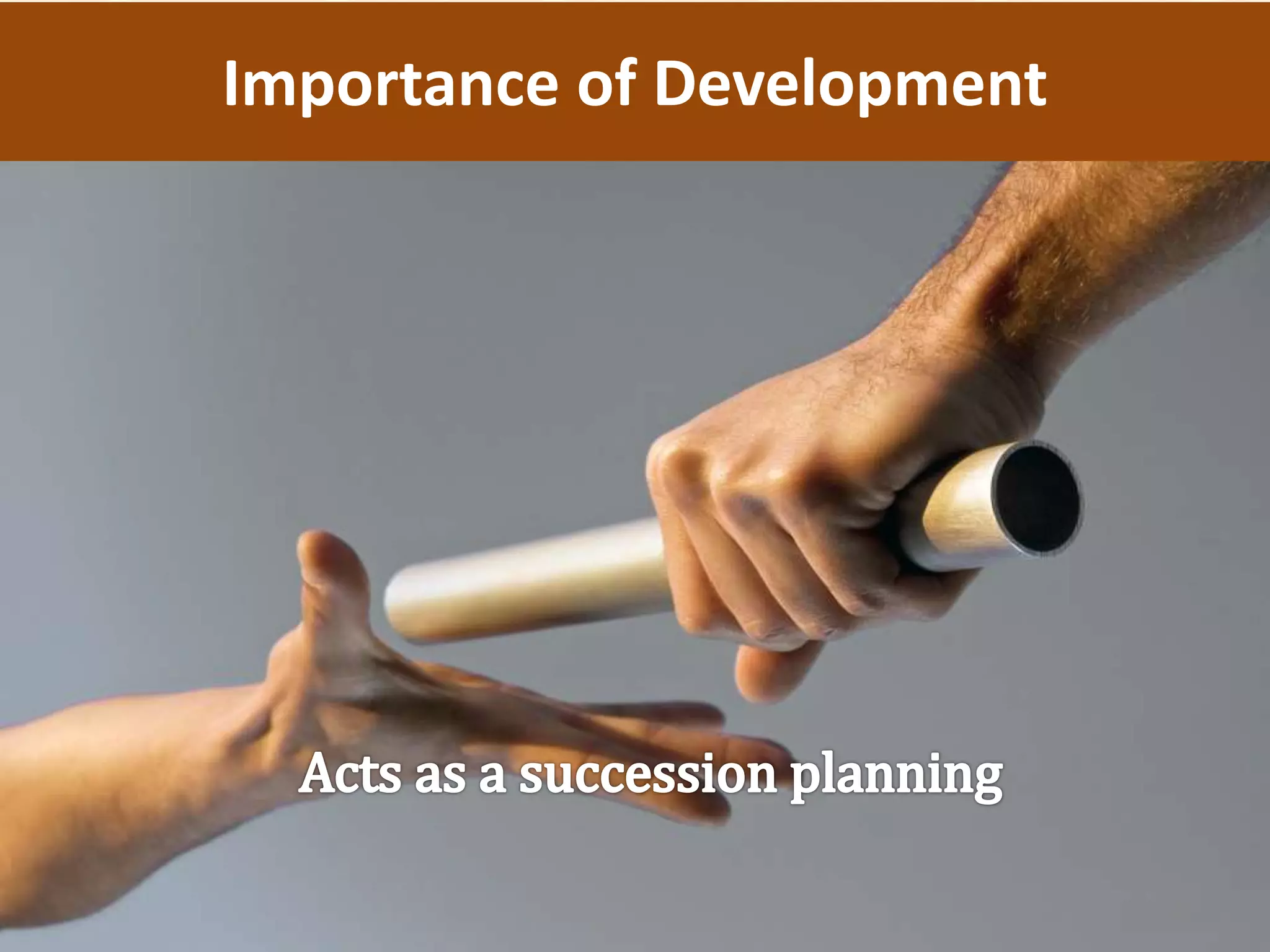 Importance of Development
24
 