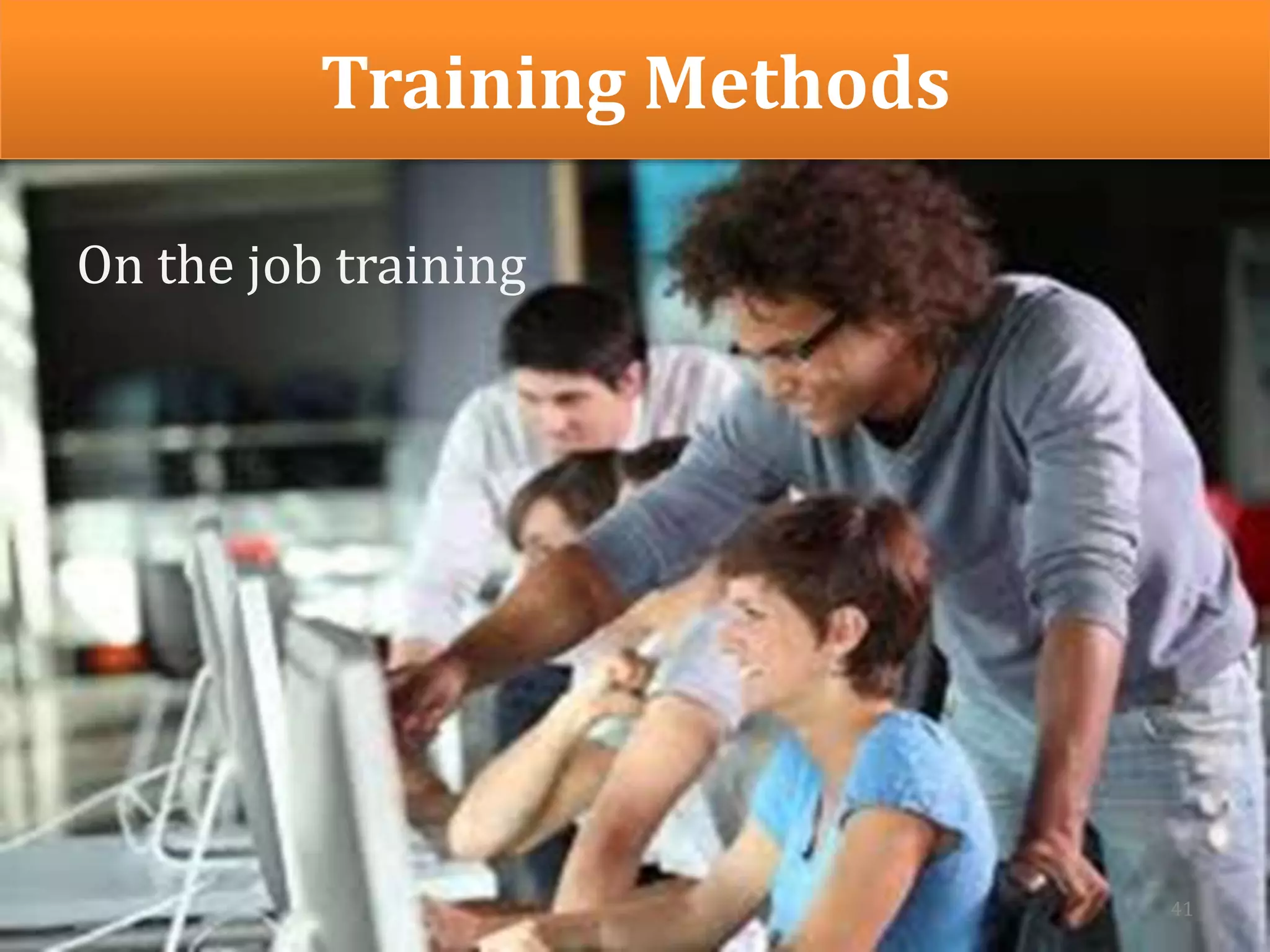 Training Methods
On the job training
41
 