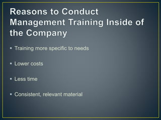  Training more specific to needs
 Lower costs
 Less time
 Consistent, relevant material
 